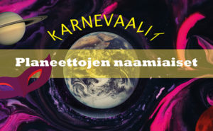 Teksti Karnevaalit - Planeettojen naamiaiset ja mainoskuva jossa maapallo avaruudessa.