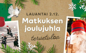 Teksti lauantai 2.12. Matkuksen joulujuhla, tervetuloa.